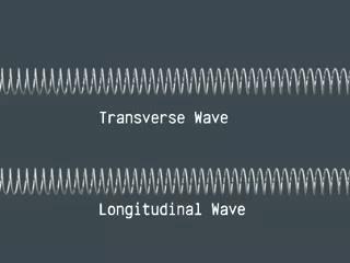 Transverse and Longitudinal Waves