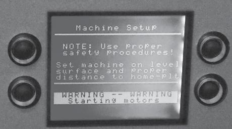 Use & Operation- Machine Setup Continued Step 3 Warning - You will see warning displayed on screen Step 4 Machine Set Up - Ready for Balls machine requires you to throw