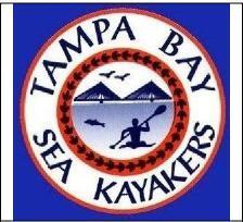 Tampa Bay Sea Kayakers Paddling Guide Revised March 17, 2017 Mission Statement Tampa Bay Sea Kayakers (TBSK) is a social paddling club which promotes safe paddling with our friends on the water.
