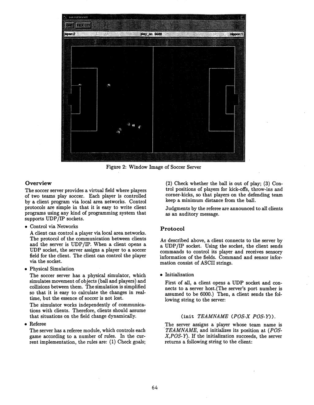Figure 2: Window Image of Soccer Server Overview The soccer server provides a virtual field where players of two teams play soccer.