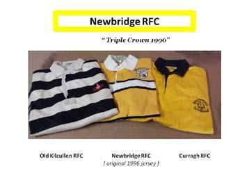 The History of Newbridge Rugby Football Club Founded 1996 Nickname - The Bridge Rosetown, Athgarvan. 1. Formation Newbridge RFC was formed after the amalgamation of neighbouring clubs, Curragh RFC and Old Kilcullen RFC, in June 1996.