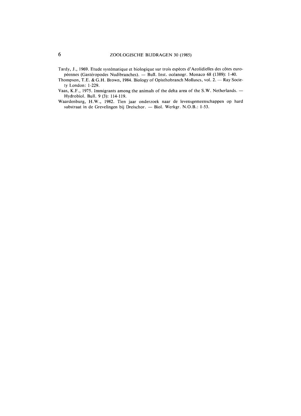 6 ZOOLOGISCHE BIJDRAGEN 30 (1985) Tardy, J., 1969. Etude systématique et biologique sur trois espèces d'aeolidielles des côtes européennes (Gastéropodes Nudibranches). Bull. Inst. océanogr.