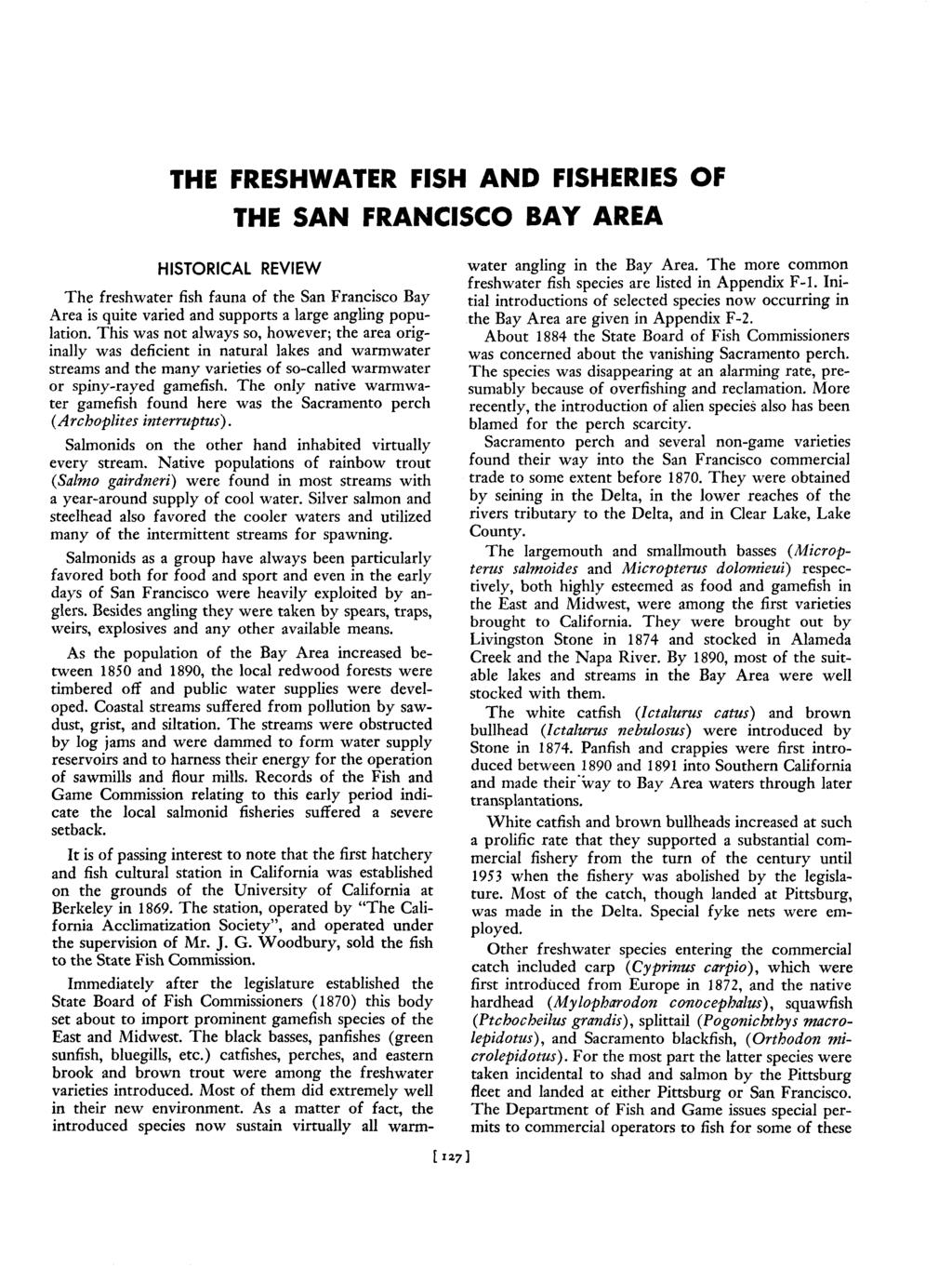 THE FRESHWATER FISH AND FISHERIES OF THE SAN FRANCISCO BAY AREA HISTORICAL REVIEW The freshwater fish fauna of the San Francisco Bay Area is quite varied and supports a large angling population.