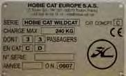 Sandwich polyester Builder : Hobie Cat Europe zi Toulon Est, BP 250 83078 Toulon cedex 9 France Tel +33 (0)494 08 78 78 Fax +33 (0)494 08 13 99 E-mail : info@hobie-cat.
