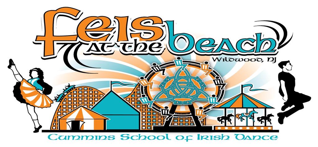 Cummins School of Irish Dance 2018 Feis at the Beach LIMITED TO THE FIRST 1350 ENTRIES RECEIVED April 14, 2018 Feis starts at 10:00 am, Doors open at 9:00 am Wildwood Convention Center 4501 Boardwalk