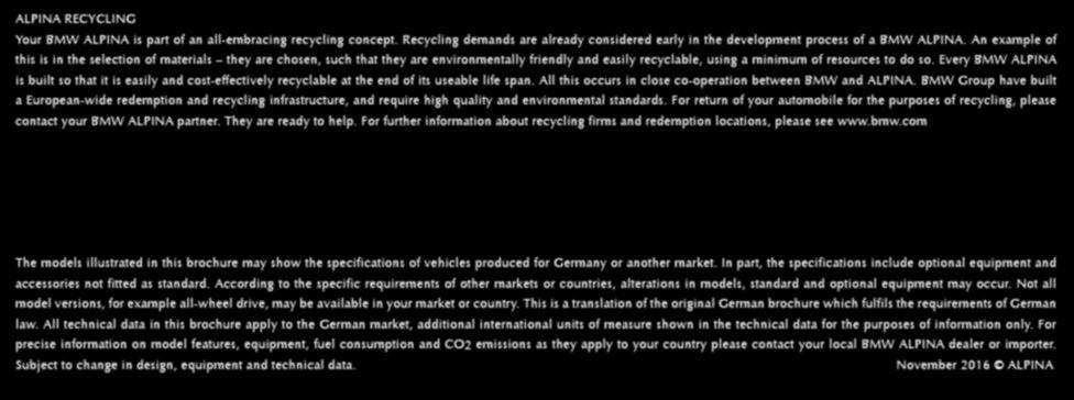 ALPINA RECYCLING Your BMW ALPINA is part of an all-embracing recycling concept. Recycling demands are already considered early in the development process of a BMW ALPINA.