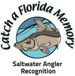 S A LT WAT E R A N G L E R R EC O G NI T I O N Catch a Florida Memory Saltwater Angler Recognition FWC s Saltwater Angler Recognition Programs entice anglers to get involved and learn more about
