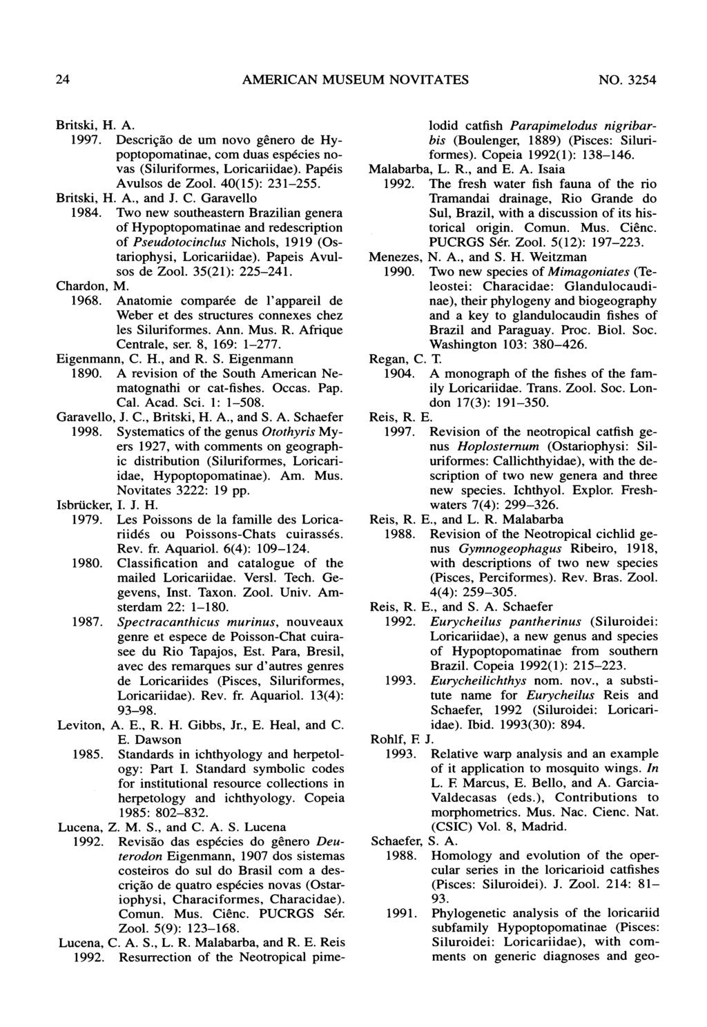 24 AMERICAN MUSEUM NOVITATES NO. 324 Britski, H. A. 1997. Descri,cao de um novo genero de Hypoptopomatinae, com duas especies novas (Siluriformes, Loricariidae). Papeis Avulsos de Zool. 40(): 231-2.