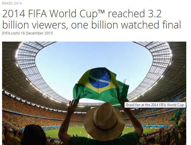 GLOBAL SUCCESS OF 2014 WORLD CUP Total in-home audience reach (1+ minute): 3.2 billion (no change on 2010) Final match total in- and out-of-home audience reach (1+ minute) hit 1.