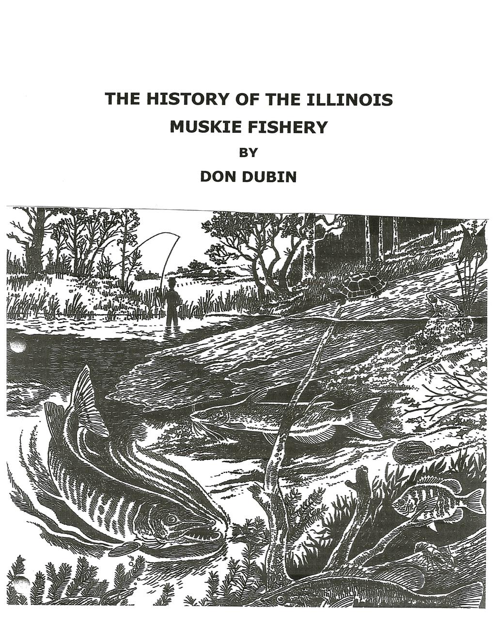 THE HISTORY OF THE ILLINOIS MUSKIE FISHERY BY DON DUBIN t - -~.