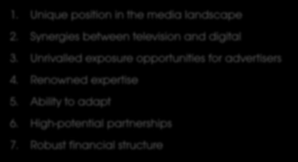 STRENGTHS 1. Unique position in the media landscape 2. Synergies between television and digital 3.