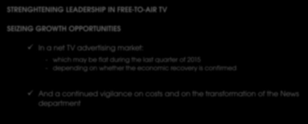 FOR PURSUING THE DEVELOPMENT OF THE STRATEGY STRENGHTENING LEADERSHIP IN FREE-TO-AIR TV SEIZING GROWTH OPPORTUNITIES In a net TV advertising market: - which may be flat