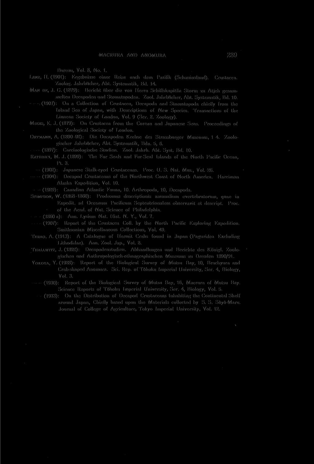 MACRURA AND ANOMURA 289 Bureau, Vol. 8, No. 1. LENZ, H. (1901): Ergebnisse einer Reise nach dem Pazifik (Schauinsland). Crustacea. Zoolog. Jahrbiicher, Abt. Systematik, Bd. 14. MAN DE, J. G.