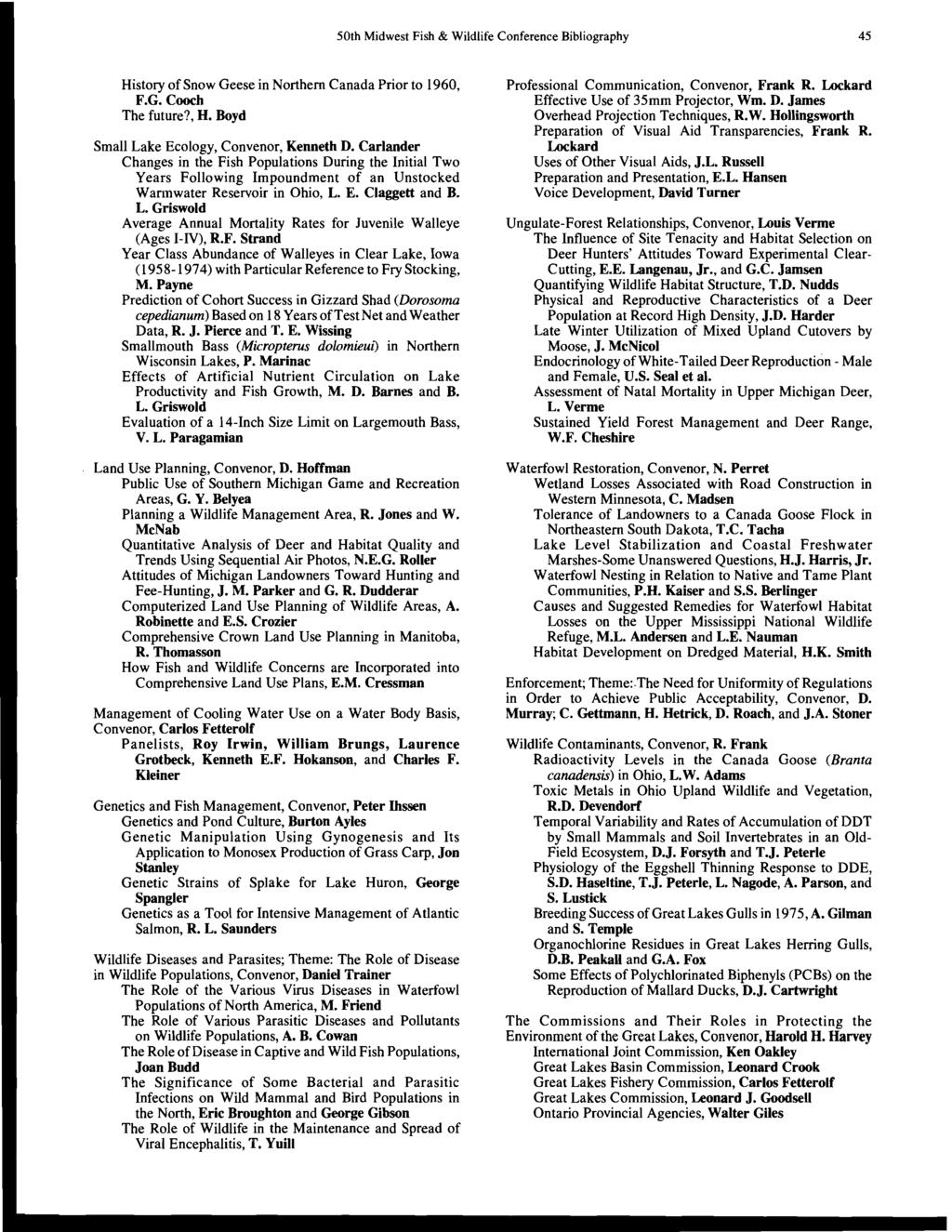 50th Midwest Fish & Wildlife Conference Bibliography 45 History of Snow Geese in Northern Canada Prior to 1960, F.G. Cooch The future?, H. Boyd Small Lake Ecology, Convenor, Kenneth D.