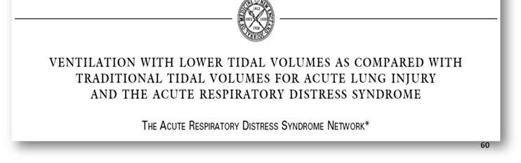 2000 The ARDSNetwork-NEJM In patients with acute lung injury and the acute respiratory distress syndrome, mechanical ventilation with a lower tidal volume than is traditionally used results in
