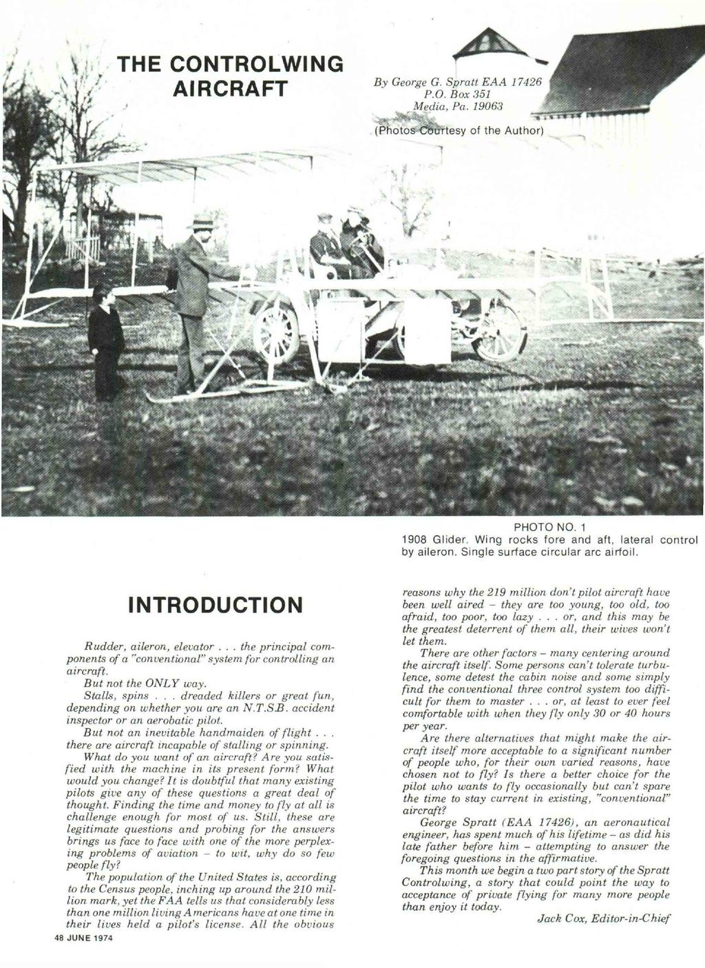 ; * THE CONTROLWING AIRCRAFT By George G. Spratt EAA 17426 P.O. Box 351 Media, Pa. 19063 (PRo lesy of the Author) PHOTO NO. 1 1908 Glider. Wing rocks fore and aft, lateral contro by aileron.