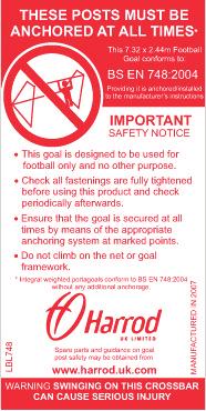 Goal Post Standards 5 British Standard For European Normalisation BS EN 748 Applicable for socketed and freestanding metal football goal measuring 7.32m x 2.44m and 5m x 2m.