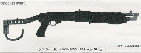 Shotguns Franchi SPAS 12 (Italy) (Source: (S/NF/WN/NC) DST-2660H-481-89, Terrorist Weapons Handbook Worldwide (U), 15 December 1989, 34. Unclassified Extract. ) 12 Ga. Shot 12 Ga. Buckshot 12 Ga.
