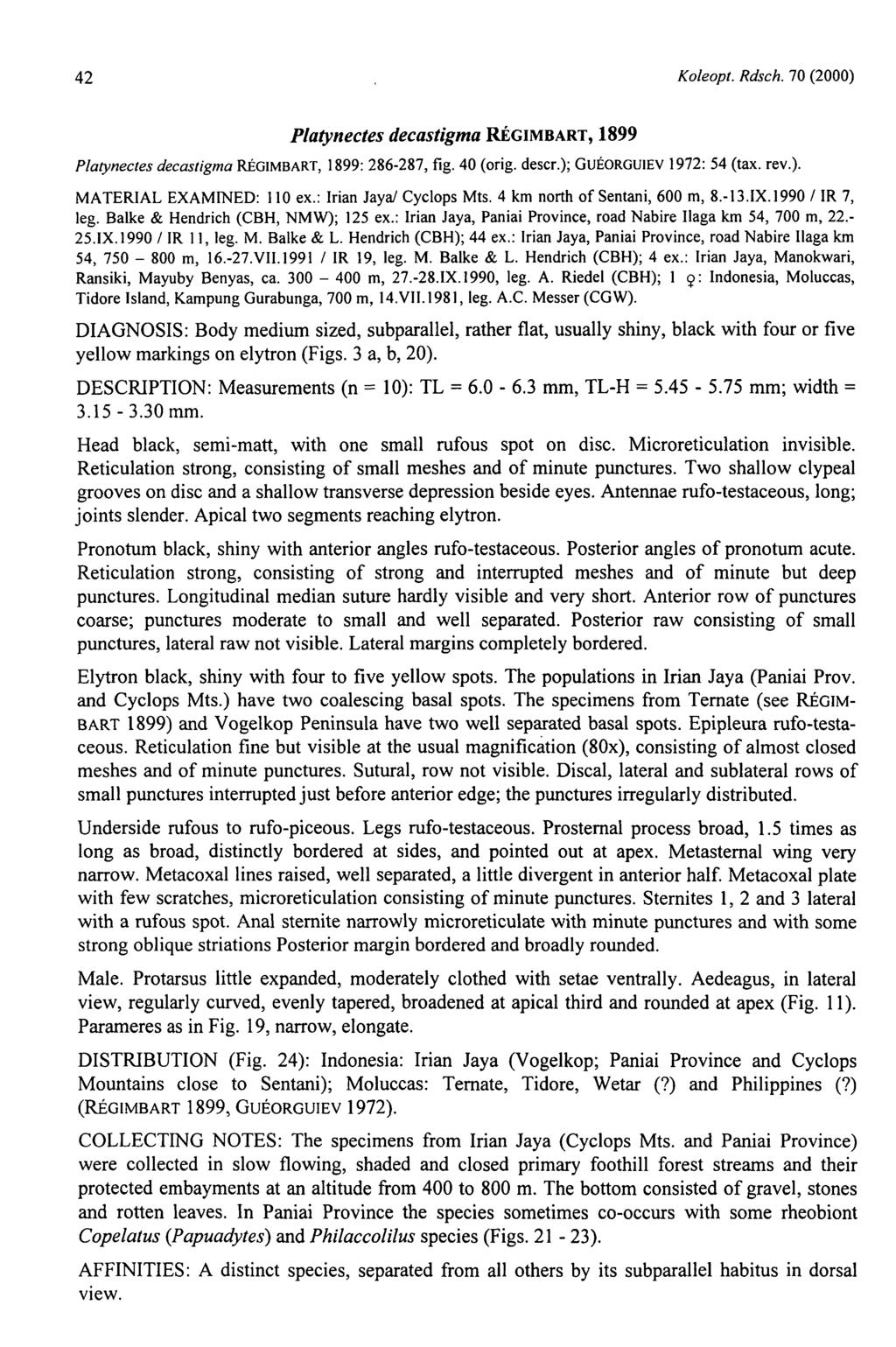 42. Koleopt. Rdsch. 70 (2000) Platynectes decastigma RÉGIMBART, 1899 Platynectes decastigma RÉGIMBART, 1899: 286-287, fig. 40 (orig. descr.); GUÉORGUIEV 1972: 54 (tax. rev.). MATERIAL EXAMINED: 110 ex.