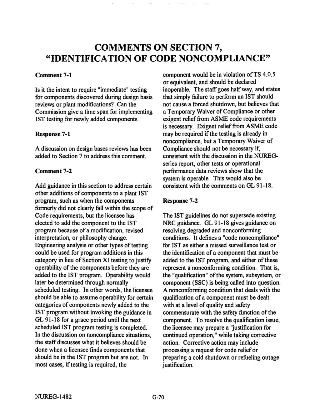 COMMENTS ON SECTION 7, IDENTIFICATION OF CODE NONCOMPLIANCE" Comment 7-1 Is it the intent to require "immediate" testing for components discovered during design basis reviews or plant modifications?