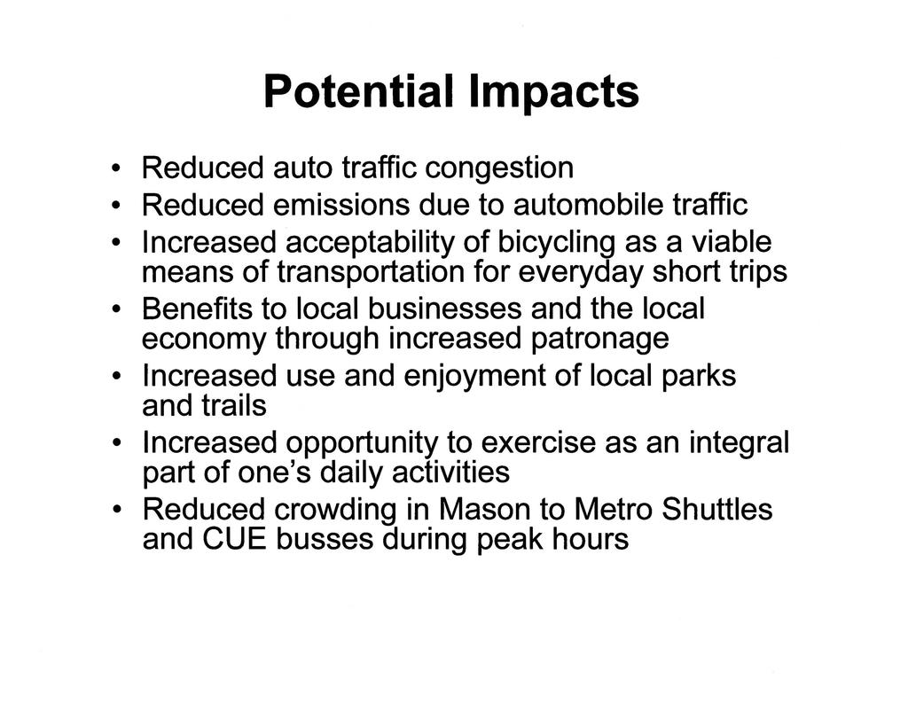 Potential Impacts Reduced auto traffic congestion Reduced emissions due to automobile traffic Increased acceptability of bicycling as a viable means of transportation for everyday short trips