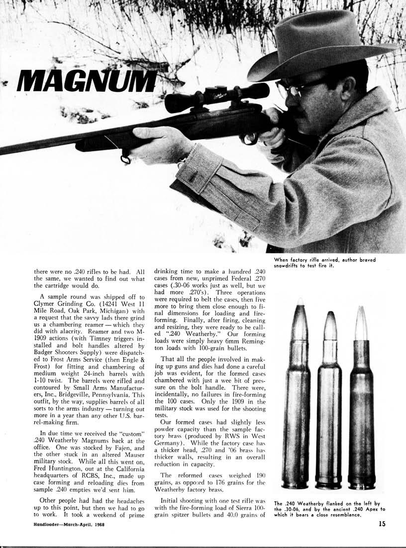 there were no.240 rifles to be had. All the same, we wanted to find out what the cartridge would do. A sample round was shipped off to Clymer Grinding Co.
