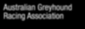 Australian Greyhound Racing Association Member Organisations The Australian Greyhound Racing Association comprises in its membership all of the major racing bodies in Australia.