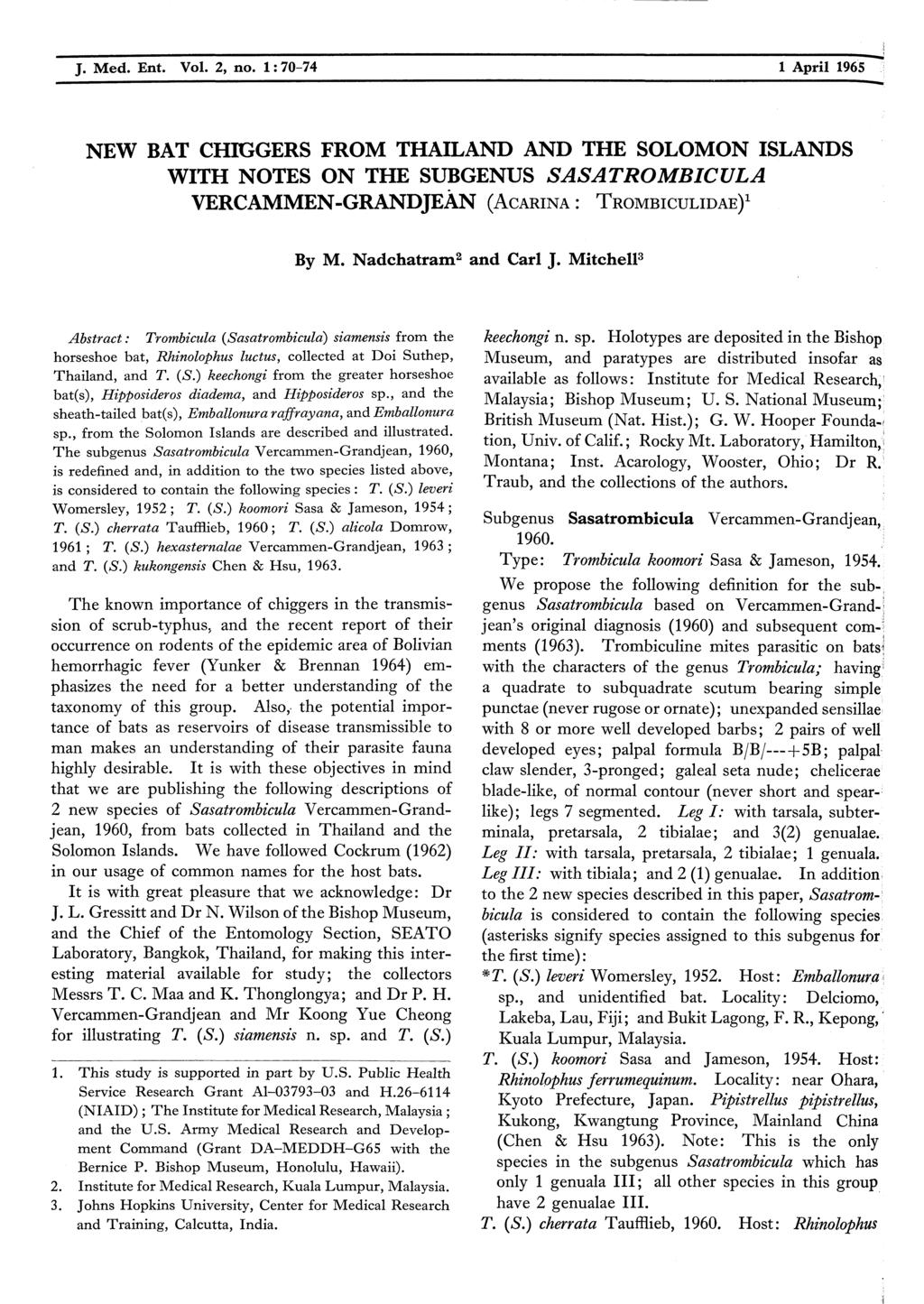 J. Med. Ent. Vol. 2, no. 1:70-74 1 April 1965 NEW BAT CHIGGERS FROM THAILAND AND THE SOLOMON ISLANDS WITH NOTES ON THE SUBGENUS SASATROMBICULA VERCAMMEN-GRANDJEAN (ACARINA: TROMBICULIDAE) 1 By M.