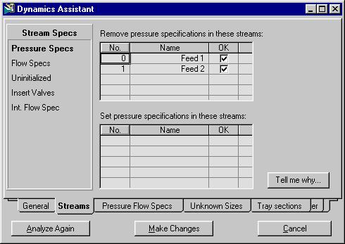 2-8 Dynamics Assistant The Save steady state case on switch to dynamics option allows Aspen HYSYS to automatically save Steady State cases before they are transferred to Dynamics. 2.2.2 Streams Tab The Streams tab consists of the following pages: Pressure Specs Flow Specs Uninitialized Insert Valves Int.