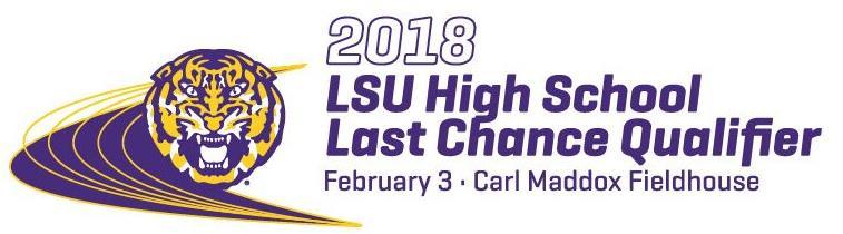 Important Dates & Deadlines All times listed are Central Time (CST) Tuesday, January 30 th 3:00pm Deadline to enter the 2018 LSU High School Last Chance Qualifier Wednesday, January 31 st 7:00pm