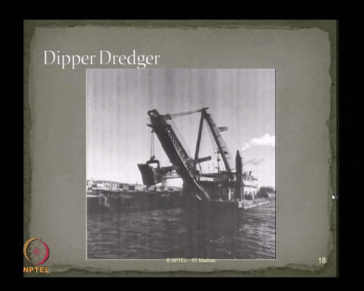 The other alternative mechanical type dredger, which we saw in the last lecture, is elaborated here. It is a dipper dredger, as you see, the dipper and shovel is provided along with this.