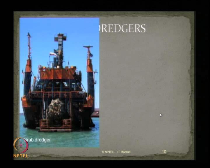(Refer Slide Time: 07:32) This is a grab dredger.