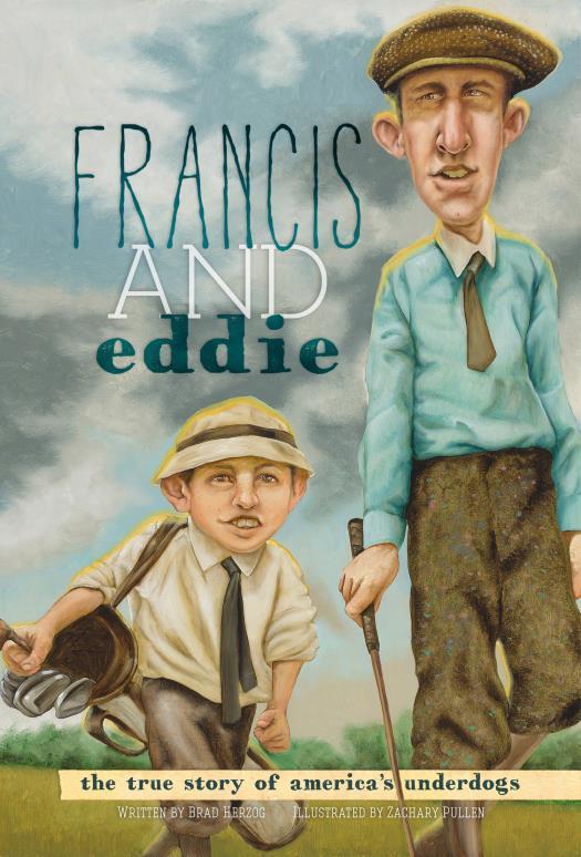 Teacher s Guide FRANCIS AND EDDIE: THE TRUE STORY OF AMERICA S UNDERDOGS A century ago, in 1913, the world s finest golfers gathered at The Country Club in Brookline, Massachusetts, to compete in