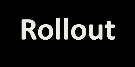 Rollout Rollout occurs when the