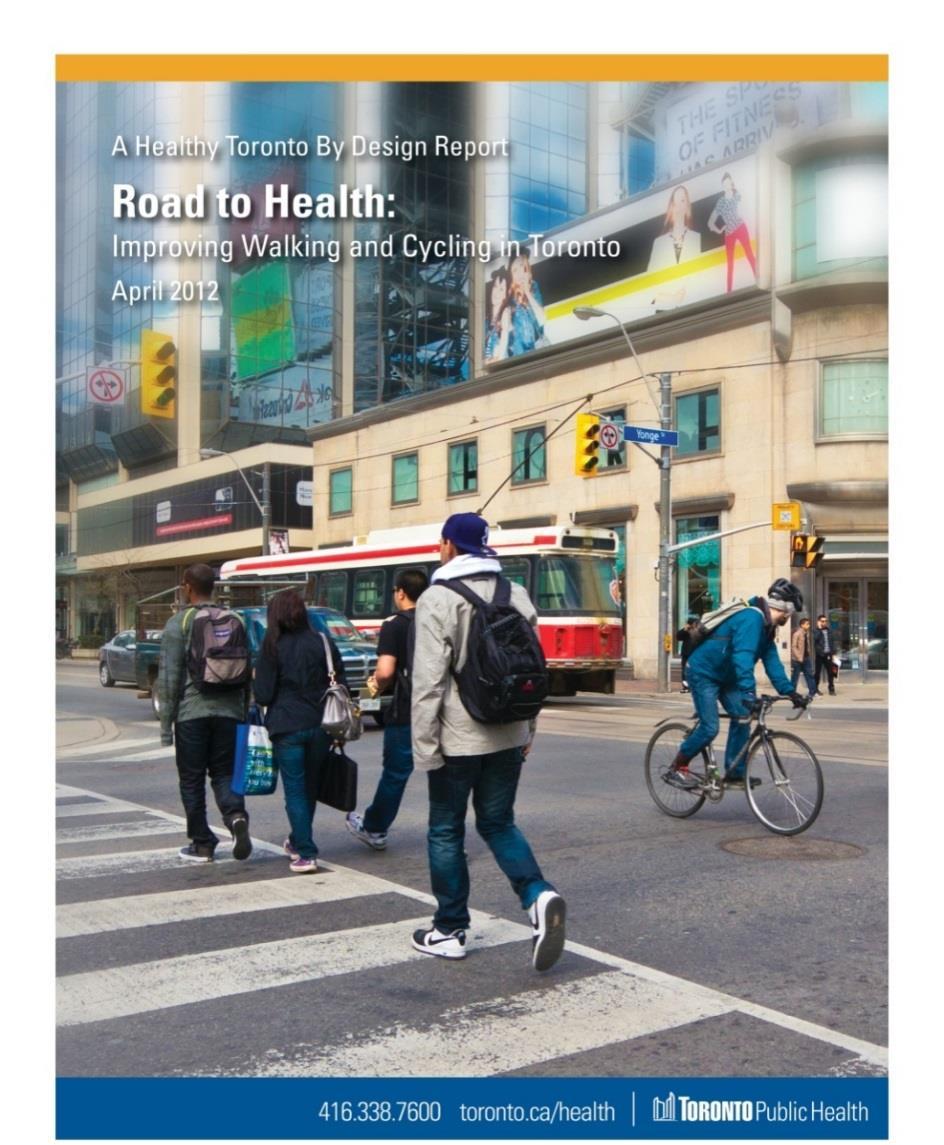 Road to Health: Improving Walking & Cycling in Toronto Active Transportation (AT) as means to improve health in Toronto Benefits of walking and