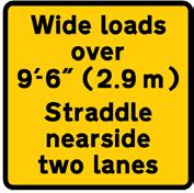 SIGNING PRINCIPLES SIGNS PRESCRIBED BY SCHEDULE 13.9 U5.14 WIDE LOAD U5.14.1 Guidance on the use of wide load signing is provided in Part 1: Design, Section D4.10. U5.14.2 Wide load signing should be designed in accordance with Working Drawings P7292 and P7293; and Table 5.