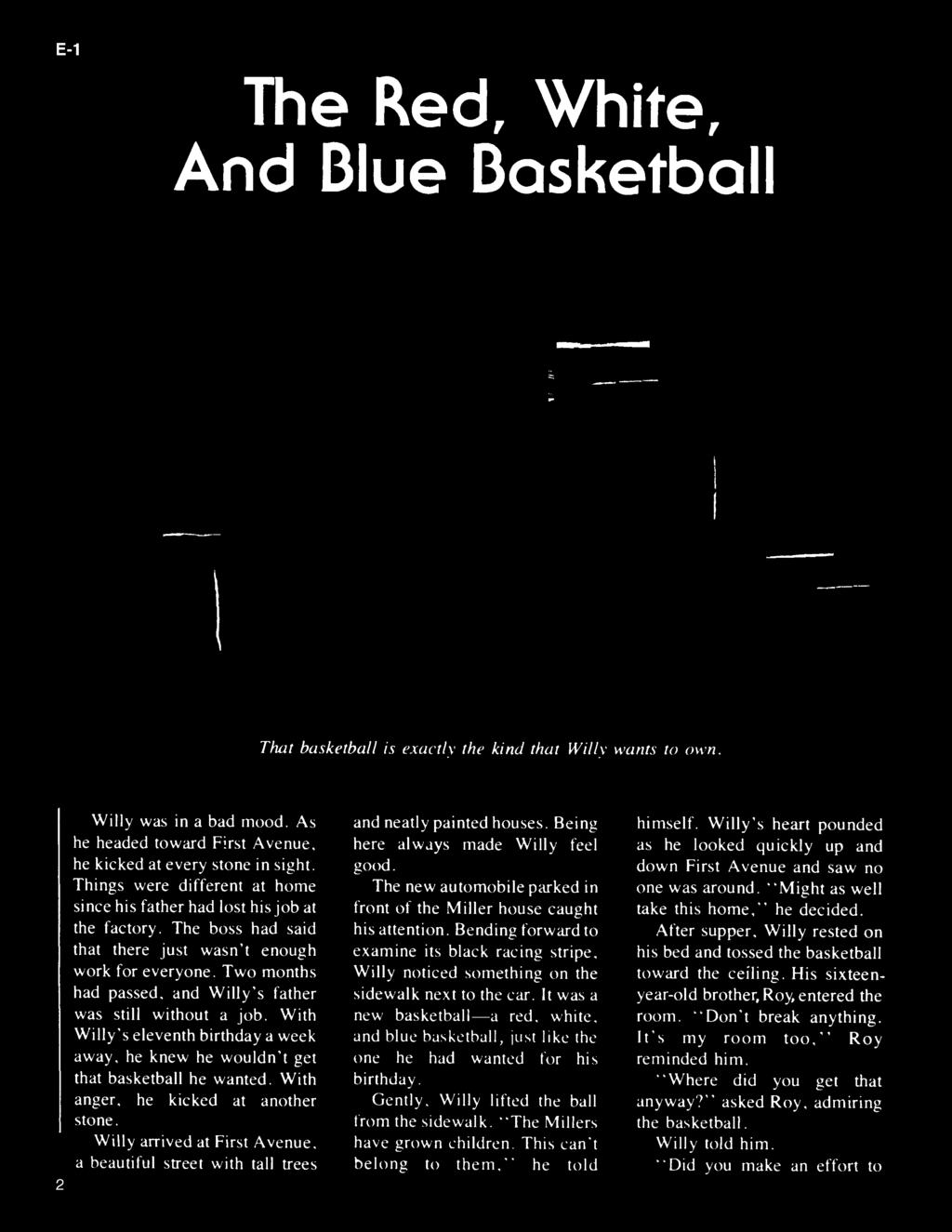 E-1 The Red, White, And Blue Basketball That basketball is exactly the kind that Willy wants to own. 2 Willy was in a bad mood. As he headed toward First Avenue, he kicked at every stone in sight.