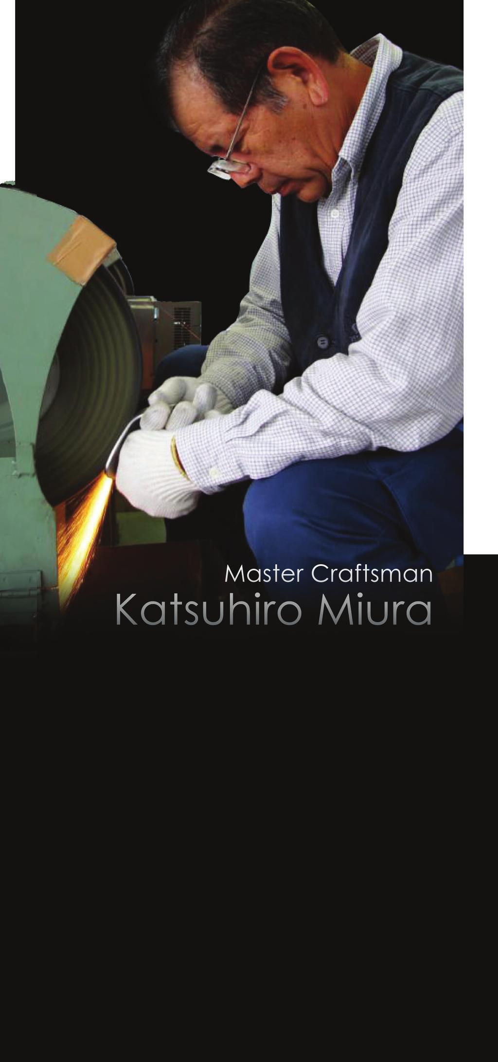 The Golf Club Artistry of Forged Steel In every MIURA golf club, Katsuhiro Miura and his sons combine three lifetimes of skills honed in the steel making heart of Japan, where the samurai came for