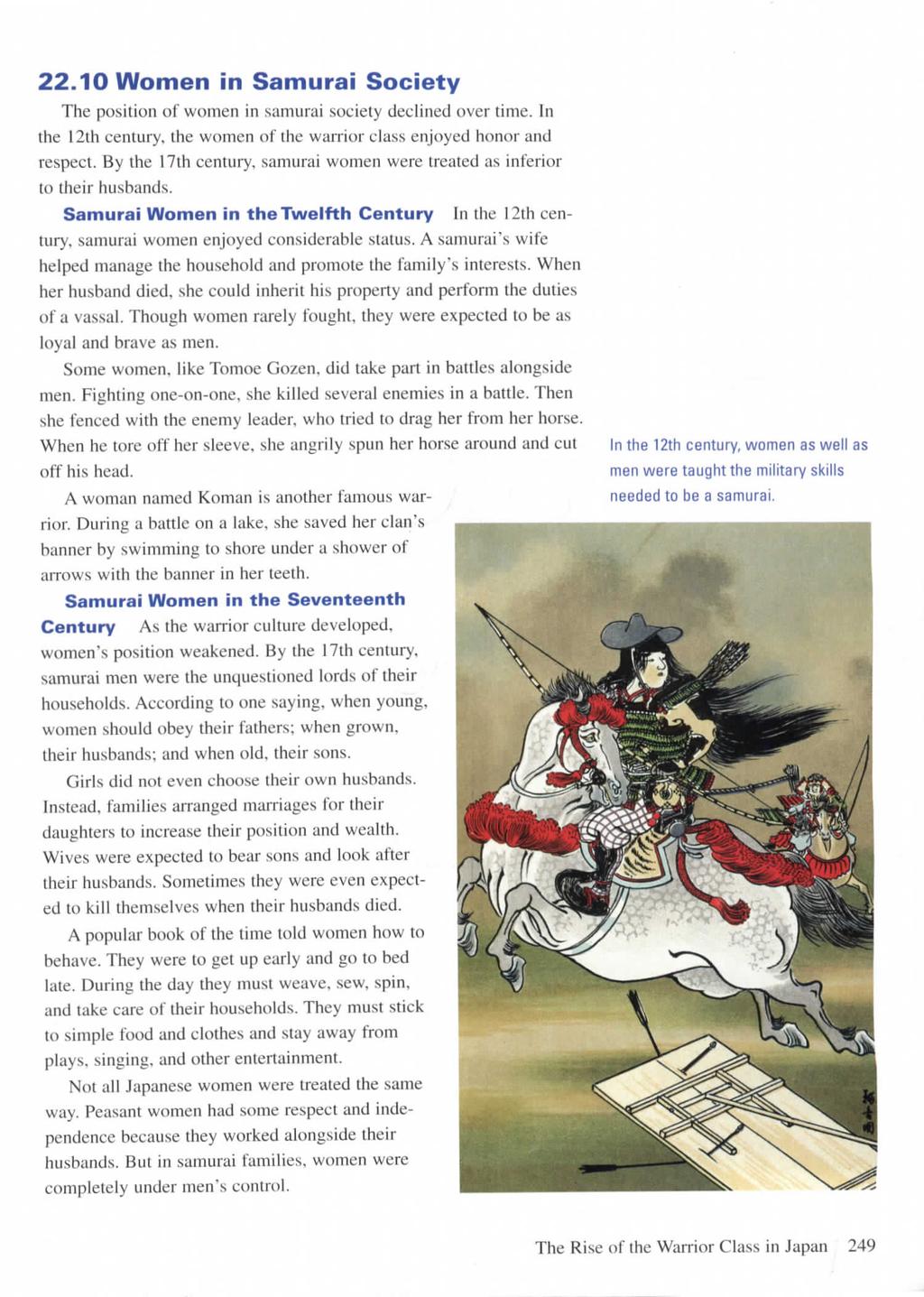 22.10 Women in Samurai Society The position of women in samurai society declined over time. In the 12th century, the women of the warrior class enjoyed honor and respect.