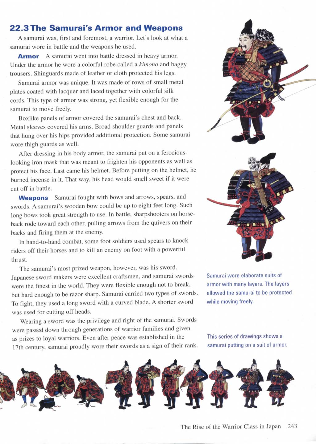 22.3 The Samurai's Armor and Weapons A samurai was, first and foremost, a warrior. Let's look at what a samurai wore in battle and the weapons he used.