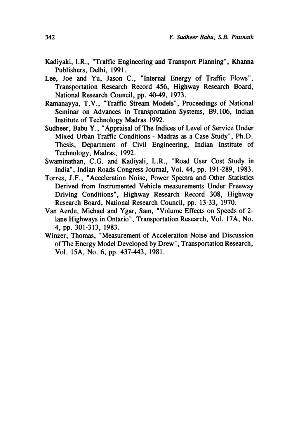 342 Y. Sheer Babu, S. B. Pattnaik Kadiyaki, I.R., "Traffic Engineering and Transport Planning", Khanna Publishers, Delhi, 1991. Lee, Joe and Yu, Jason C.