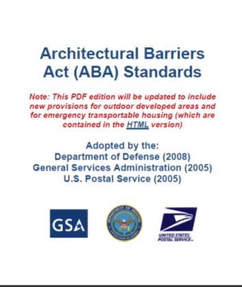 Architectural Barriers Act (ABA) Architectural Barriers Act Accessibility Standard (ABAAS) Covers Federal