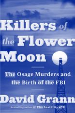 Killers of the Flower Moon: The Osage Murders and the Birth of the FBI, by David Grann.