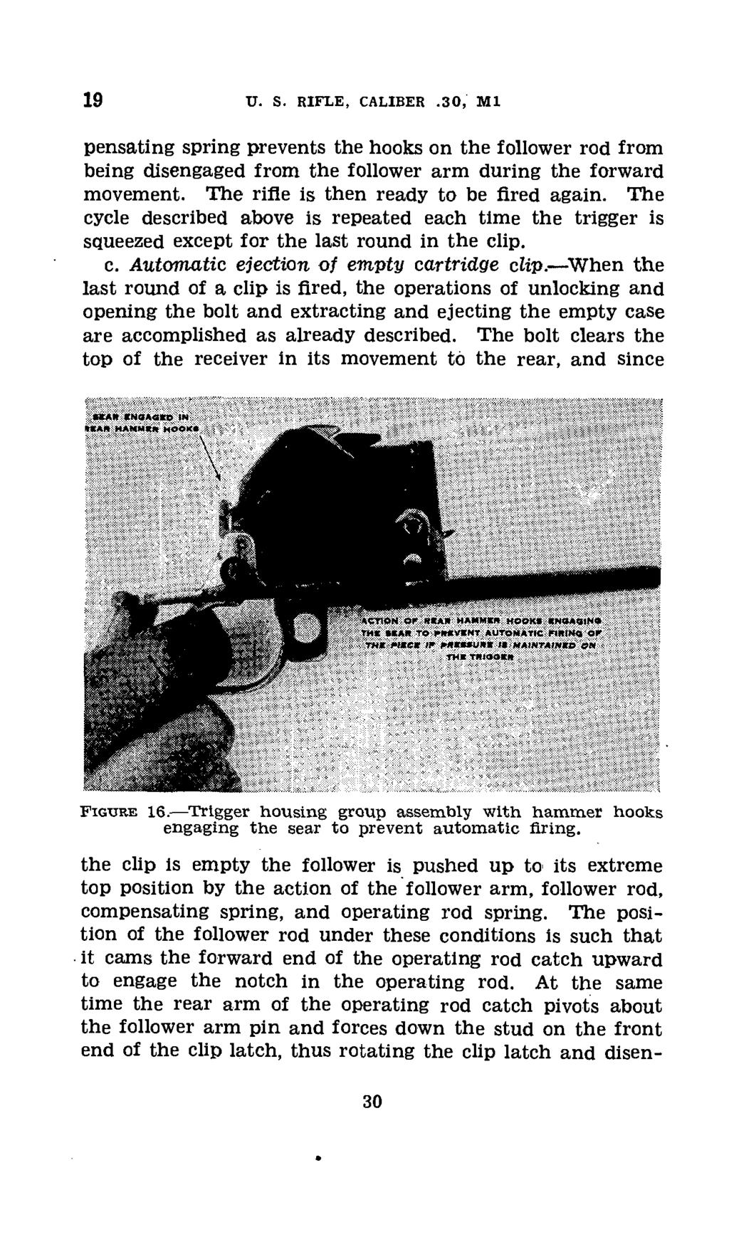 19 u. s. RIFLE, CALIBER.30, M1 pensating spring prevents the hooks on the follower rod from being disengaged from the follower arm during the forward movement.