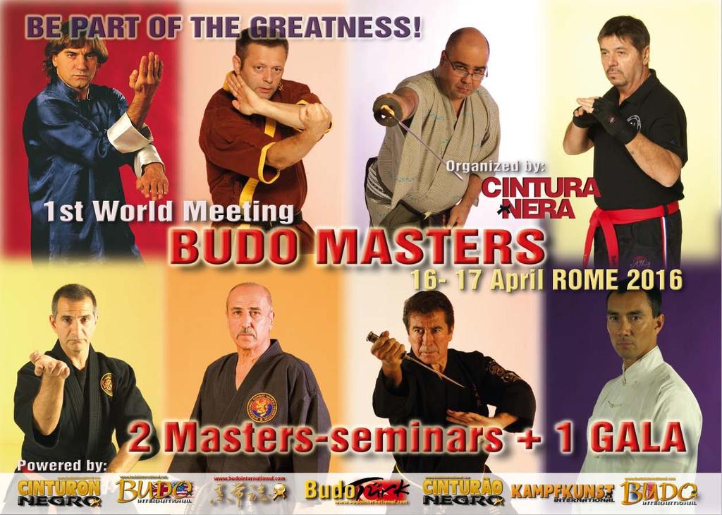 FIRST WORLD MEETING OF BUDO MASTERS Dear Masters, this event will be a great opportunity to bring together Martial Arts and masters around the world, to enrich the culture and brotherhood among arts,