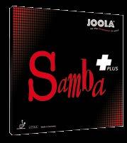 RUBBERS 7 SAMBA Nothing sounds better! The most popular JOOLA rubber, due not only to its fantastic sound when speed glued but also because of its longevity, excellent spin and optimal feeling.