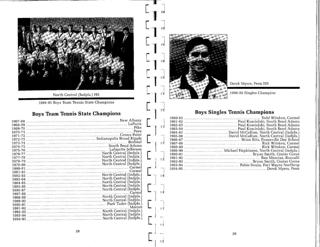 ! Derek Myers, Penn HS North Central (ndpls.) HS 1994-95 Singles Champion 1994-95 Boys Team Tennis State Champions 1967-68. 1968-69. 1969-7. 197-71. 1971-72 ". 1972-73 1973-74 1974-75 " 1975-76.