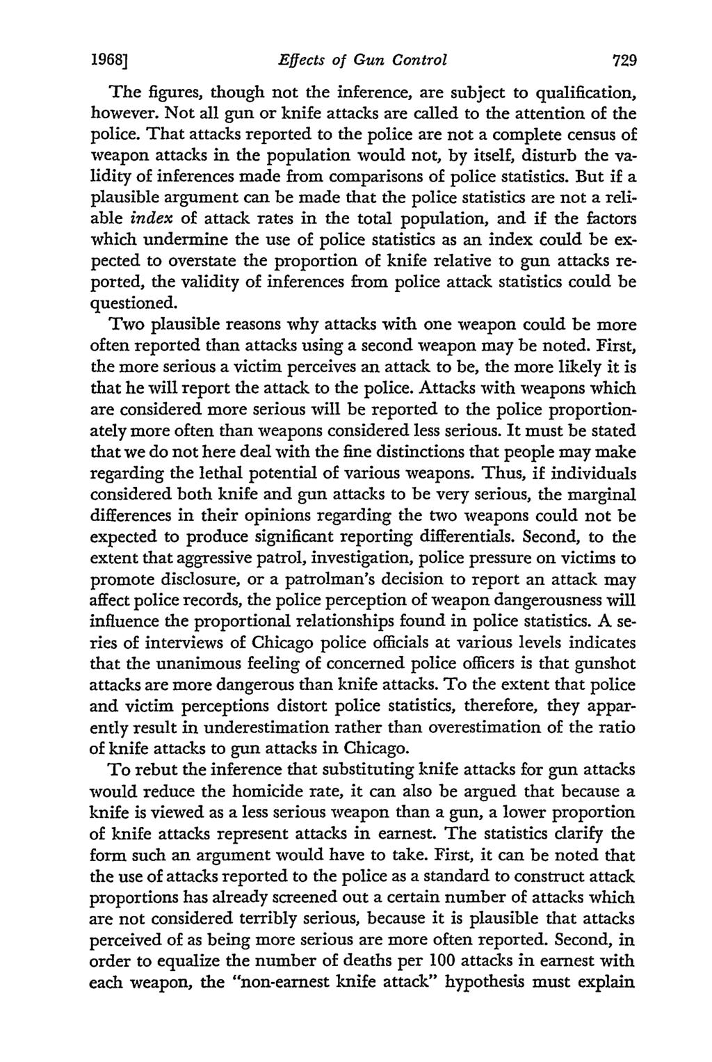 1968] Effects of Gun Control The figures, though not the inference, are subject to qualification, however. Not all gun or knife attacks are called to the attention of the police.