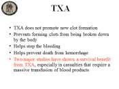 benefit from TXA, especially in casualties that require a massive transfusion of blood products CRASH-2: a very large (20,000 plus) patients in civilian trauma centers.