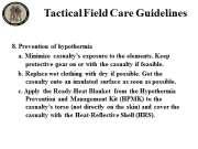 INSTRUCTOR GUIDE FOR TACTICAL FIELD CARE #2 IN TCCC-MP 160603 27 67. 8. Prevention of hypothermia a. Minimize casualty s exposure to the elements.